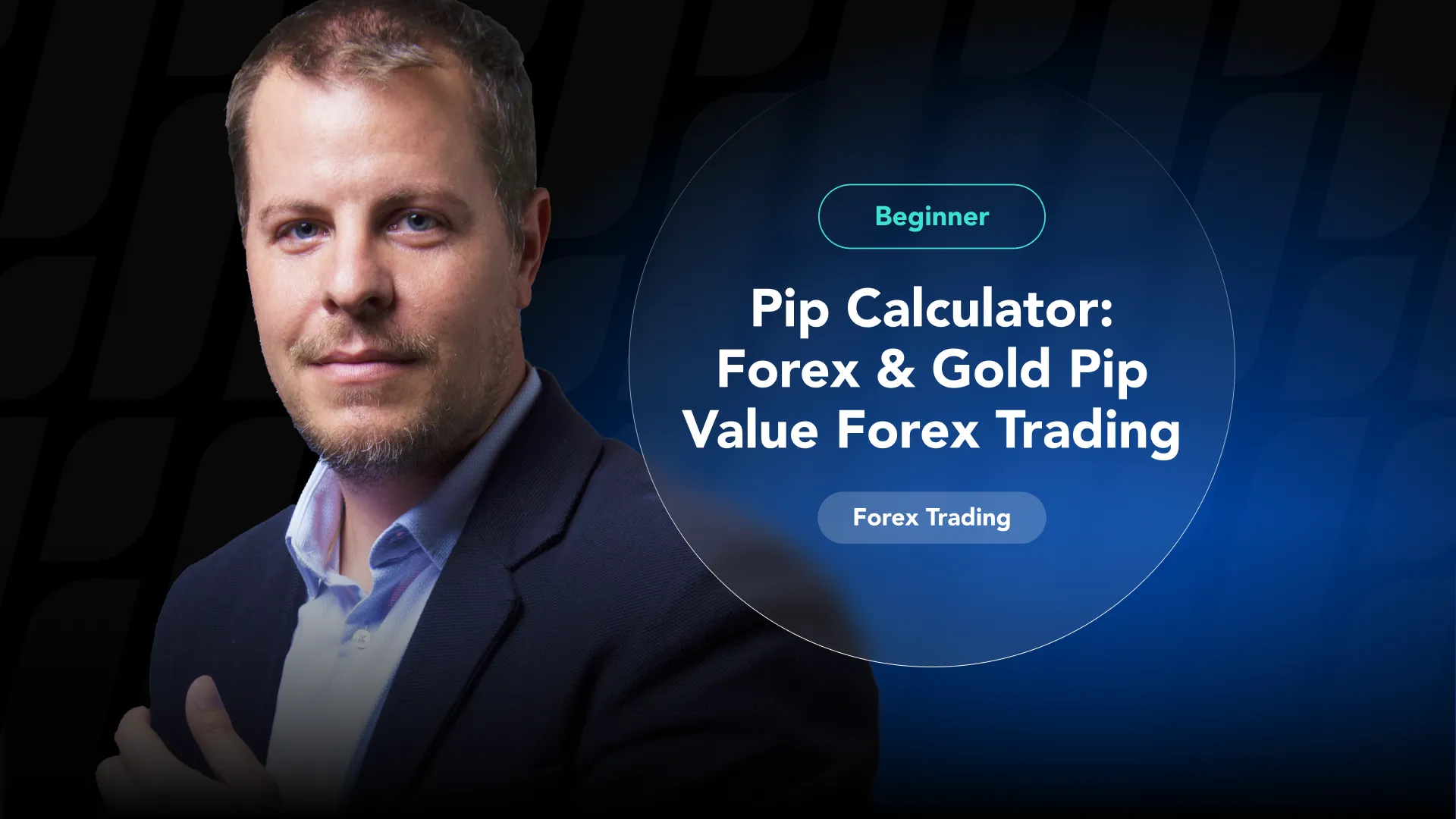 Portrait of a man in a suit beside a blue circular panel with the title 'Pip Calculator: Forex & Gold Pip Value Forex Trading' for beginners.